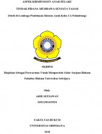 ASPEK KRIMINOGEN ANAK PELAKU TINDAK PIDANA MEMBAWA SENJATA TAJAM (Studi di Lembaga Pembinaan Khusus Anak Kelas I A Palembang)